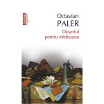 Desertul pentru totdeauna | Octavian Paler