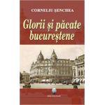 Glorii si pacate bucurestene | Corneliu Senchea