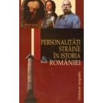 Personalitati straine in istoria Romaniei | Stanel Ion