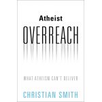 Atheist Overreach | Christian Smith