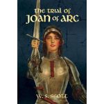 The Trial of Joan of Arc | W.S. Scott