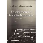 Conditia mesianica in romanul crepuscular | Andreea Heller-Ivancenko