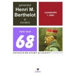 Generalul Henri M. Berthelot Si Romanii | Constantin I. Stan