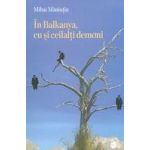 In Balkanya, eu si ceilalti demoni | Mihai Maniutiu