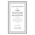 On the Pleasure of Hating - William Hazlitt