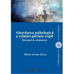 Abordarea psihologica a relatiei parinte-copil. Sistemul de atasament | Maria Ancuta Gurza