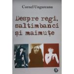 Despre regi saltimbanci si maimute | Cornel Ungureanu