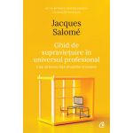 Ghid de supravietuire in universul profesional | Jacques Salome