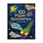 100 Paper Spaceships to Fold and Fly