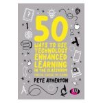 50 Ways to Use Technology Enhanced Learning in the Classroom - Peter Atherton
