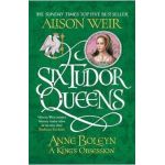 Six Tudor Queens: Anne Boleyn, A King's Obsession