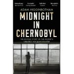 Midnight in Chernobyl - Adam Higginbotham