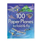 100 Paper Planes to Fold and Fly