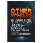 Other Worlds (feat. stories by Rick Riordan, Shaun Tan, Tom