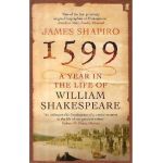 1599: A Year in the Life of William Shakespeare - James Shapiro