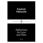 Aphorisms on Love and Hate - Friedrich Nietzsche