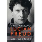 Lives of Lucian Freud - William Feaver