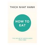 How to Eat - Thich Nhat Hanh