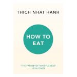 How to Eat - Thich Nhat Hanh