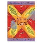 Mastery of Love - Don Miguel Ruiz