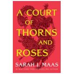 A Court of Thorns and Roses - Sarah J. Maas