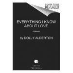 Everything I Know about Love: A Memoir - Dolly Alderton