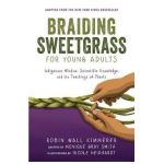 Braiding Sweetgrass for Young Adults: Indigenous Wisdom, Scientific Knowledge, and the Teachings of Plants - Monique Gray Smith