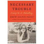 Necessary Trouble: Growing Up at Midcentury - Drew Gilpin Faust