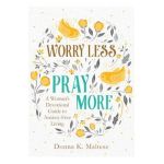 Worry Less, Pray More - Donna K. Maltese