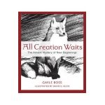 All Creation Waits: The Advent Mystery of New Beginnings - Gayle Boss