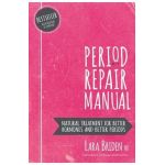 Period Repair Manual: Natural Treatment for Better Hormones and Better Periods - Lara Briden Nd