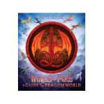 Wings of Fire: A Guide to the Dragon World - Tui T. Sutherland