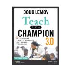 Teach Like a Champion 3.0: 63 Techniques That Put Students on the Path to College - Doug Lemov