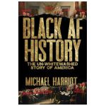 Black AF History: The Un-Whitewashed Story of America - Michael Harriot