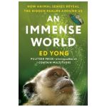 An Immense World: How Animal Senses Reveal the Hidden Realms Around Us - Ed Yong