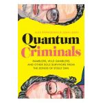 Quantum Criminals: Ramblers, Wild Gamblers, and Other Sole Survivors from the Songs of Steely Dan - Alex Pappademas