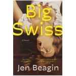 Big Swiss - Jen Beagin