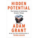 Hidden Potential: The Science of Achieving Greater Things - Adam Grant