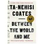 Between the World and Me - Ta-nehisi Coates