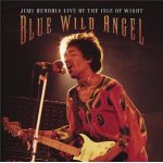 Blue Wild Angel: Jimi Hendrix Live At The Isle Of Wight | Jimi Hendrix