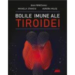 Bolile imune ale tiroidei | Dan Peretianu, Mihaela Stanciu, Aurora Milos