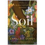 Soil: The Story of a Black Mother's Garden - Camille T. Dungy