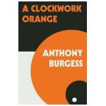 A Clockwork Orange - Anthony Burgess