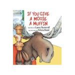 If You Give a Moose a Muffin - Laura Joffe Numeroff
