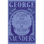 A Swim in a Pond in the Rain: In Which Four Russians Give a Master Class on Writing, Reading, and Life - George Saunders
