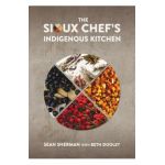 The Sioux Chef's Indigenous Kitchen - Sean Sherman