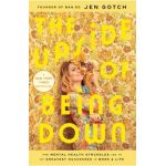 The Upside of Being Down: How Mental Health Struggles Led to My Greatest Successes in Work and Life - Jen Gotch