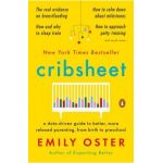 Cribsheet: A Data-Driven Guide to Better, More Relaxed Parenting, from Birth to Preschool - Emily Oster