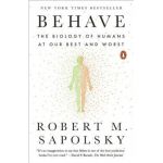 Behave: The Biology of Humans at Our Best and Worst - Robert M. Sapolsky