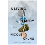 A Living Remedy: A Memoir - Nicole Chung